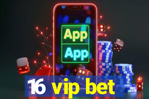 16 vip bet